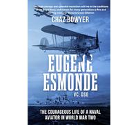 Eugene Esmonde, V.C., D.S.O.: The Courageous Life of a Naval Aviator in World War Two (Heroes of the Skies)
