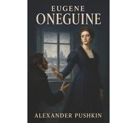 Eugene Oneguine: A Romance of Russian Life in Verse-A Rejected Love Letter, a Duel Between Friends, and the Price of Pride