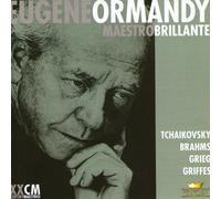 Eugene Ormandy: Maestro Brillante (Tchaikovsky / Brahms / Grieg / Griffes)