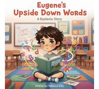 Eugene's Upside Down Words: A Dyslexia Story (The Spectrum of Wonders: Stories for Every Brilliant Mind)