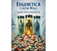 Eugenetica e Altri Mali: Libertà, Scienza e Politica tra vecchi e nuovi tiranni