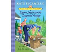Eugenia Lincoln and the Unexpected Package: Tales from Deckawoo Drive, Volume Four: 4 (Tales from Mercy Watson's Deckawoo Drive)