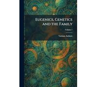 Eugenics, Genetics and the Family