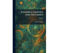 Eugenics, Genetics and the Family