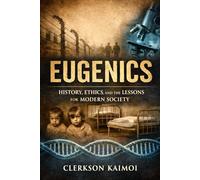 Eugenics: History, Ethics, and the Lessons for Modern Society.