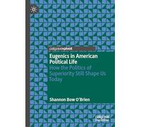 Eugenics in American Political Life: How the Politics of Superiority Still Shape Us Today