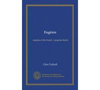 Eugénie: empress of the French : a popular sketch