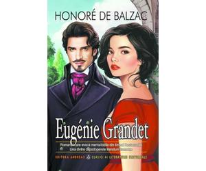 Eugenie Grandet - Honore de Balzac, Clasici ai literaturii universale, Editie in limba romana