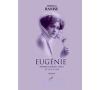 Eugénie - Mémoire de femmes - Tome 1: Premier tome d'une saga familiale consacrée à l'évolution de la condition féminine et de la société française au XXème siècle.
