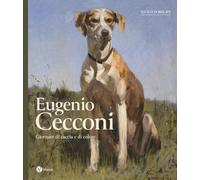 Eugenio Cecconi. Giornate di caccia e di colore. Ediz. a colori (Cataloghi e mostre)