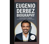 Eugenio Derbez Biography: The Evolution of a Comedian Actor, Producer, Visionary - A Life in Entertainment