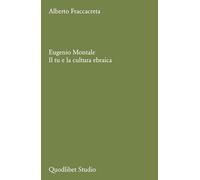 Eugenio Montale. Il tu e la cultura ebraica (Quodlibet studio. Lettere)