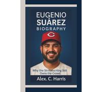 EUGENIO SUÁREZ BIOGRAPHY: Why the Strikeout King Still Owns the Crowd.