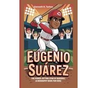 EUGENIO SUÁREZ: The Power-Hitting Star of Baseball (A Biography Book for Kids)
