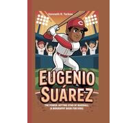 EUGENIO SUÁREZ: The Power-Hitting Star of Baseball (A Biography Book for Kids)