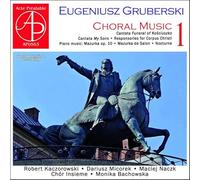 Eugeniusz Gruberski : Musique chorale, vol. 1. Kaczorowski, Naczk, Micorek, Bachowska.