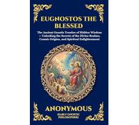 Eugnostos the Blessed: The Ancient Gnostic Treatise of Hidden Wisdom - Unlocking the Secrets of the Divine Realms, Cosmic Origins, and Spiritual ... 3 (Library of Alexandria - Esoteric)