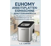 EUHOMY ARBEITSPLATTEN-EISMASCHINE BENUTZERHANDBUCH: Der ultimative Leitfaden zu Eiswürfelbereitern für die Arbeitsplatte für jeden Anlass