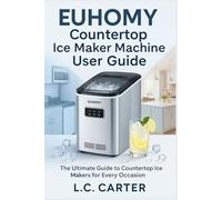 EUHOMY COUNTERTOP ICE MAKER MACHINE USER GUIDE: The Ultimate Guide to Countertop Ice Makers for Every Occasion