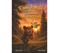 Eule & Bär: Auf der Suche nach dem goldenen Wasserfall | Ein Bilderbuch über Freundschaft und Mut für Kinder ab 4 Jahre