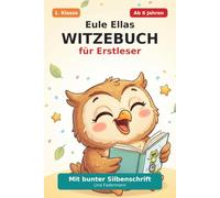 Eule Ellas Witzebuch für Erstleser: Über 150 lustige Kinderwitze, Scherzfragen & Zungenbrecher in farbiger Silbenschrift - mit Rätselspaß zum ... Klasse) - Ideal als Geschenk zur Einschulung
