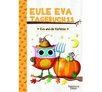 Eule Eva Tagebuch 11 - Eva und die Kürbisse: Kinderbücher ab 6-8 Jahre (Erstleser Mädchen und Jungen)