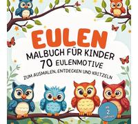 Eulen Malbuch für Kinder: 70 Eulenmotive zum Ausmalen, Entdecken und Kritzeln