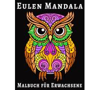 Eulen Mandala Malbuch für Erwachsene: 50 wunderschöne Eulen-Mandalas für Entspannung, Achtsamkeit & Stressabbau