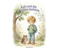 Euli und die großen Gefühle: Kleine Geschichten, die stark machen. Ein Buch für Kinder, deren Gefühle manchmal größer sind als Worte.