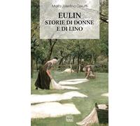 Eulin. Storie di donne e di lino (Biblioteca di narrativa)