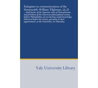 Eulogium in commemoration of the Honourable William Tilghman, LL.D: ., chief justice of the Supreme court of Pennsylvania, and president of the ... appointment, at the University, on Thursday,
