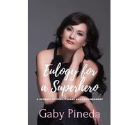 Eulogy for a Superhero: A Journey of Forgiveness and Empowerment (The Path To Empowerment)