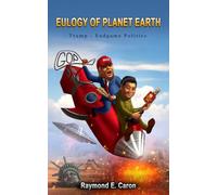 Eulogy Of Planet Earth: TRUMP - ENDGAME POLITICS (EULOGY OF PLANET EARTH - Paperback Series-)
