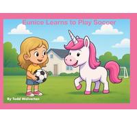 Eunice Learns To Play Soccer (The Learning and Adventure Series)