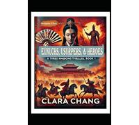 Eunuchs, Usurpers, and Heroes: A Three Kingdoms Thriller, Book 1 (Stratagems of Glory)