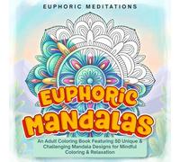 Euphoric Mandalas: An Adult Coloring Book Featuring 50 Unique & Challenging Mandala Designs for Mindful Coloring & Relaxation (Zen Realms: Peaceful Patterns)