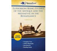 Euphorion: Being Studies of the Antique and the Mediaeval in the Renaissance (Cram Edition)