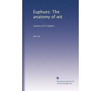 Euphues: The anatomy of wit: Euphues & his England