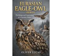 EURASIAN EAGLE-OWL ( BIRD ): The Biology and Conservation of a Legendary Raptor
