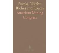Eureka District: Riches and Routes: A detailed history of mines, ore processing, and the economy of Eureka County, Nevada