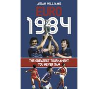 Euro 1984: The Greatest Tournament You Never Saw