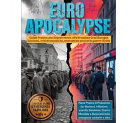 Euro Apocalypse: Dai blackout alle crisi economiche, dalle emergenze sanitarie alle guerre ibride, fino a cyberattacchi e disastri climatici. Guida Pratica per Sopravvivere alle Prossime Crisi Europee