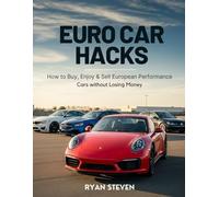 Euro Car Hacks: How to Buy, Enjoy & Sell European Performance Cars without Losing Money (Car Hacks: Drive What You Love Without Huge Depreciation)