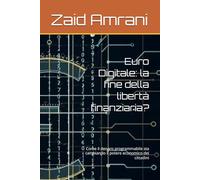 Euro Digitale: la fine della libertà finanziaria?: Come il denaro programmabile sta cambiando il potere economico dei cittadini