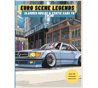 Euro Scene Legends Slammed Builds & Exotic Cars to Color: An Adult Coloring Book Celebrating European Car Culture & Tuner Art