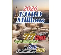 EuroMillions 2026: 77 choix Super Intelligence - De zéro à millionnaire Euro (Jackpot Travel : Your Passport to Europe’s Biggest Jackpots and Richest Adventures)