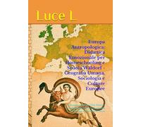 Europa Antropologica: Didattica Emozionale per Homeschooling e Scuola Waldorf - Geografia Umana, Sociologia e Culture Europee: L'Europa attraverso ... per Educazione Parentale e Scuole Alternative