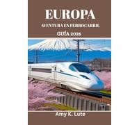 EUROPA AVENTURA EN FERROCARRIL GUÍA 2026: Manual del viajero consciente para conexiones ecológicas y locales