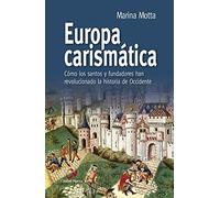 Europa carismática: Cómo los santos y fundadores han revolucionado la historia de Occidente (Enfoques)