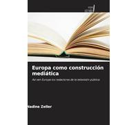 Europa como construcción mediática: Así ven Europa los redactores de la televisión pública